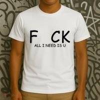 Fuck You All I Need Is U T-Shirt thumb 3