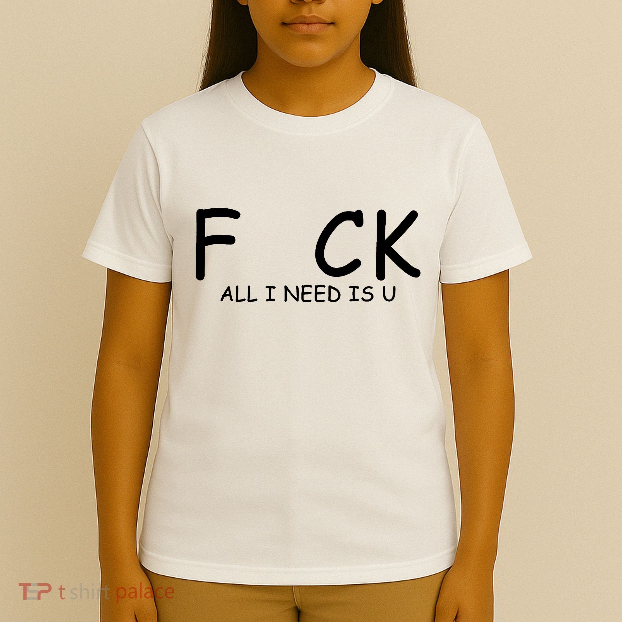Fuck You All I Need Is U T-Shirt