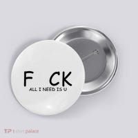 Fuck You All I Need Is U Button thumb 0