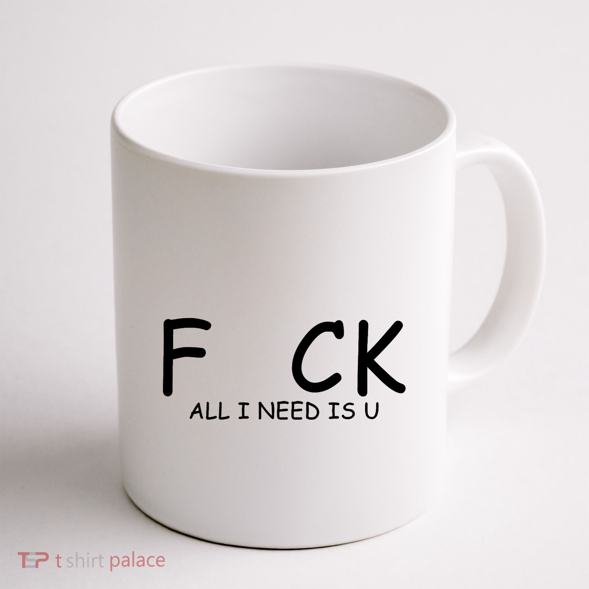 Fuck You All I Need Is U Coffee Mug
