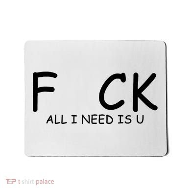 Fuck You All I Need Is U Mousepad