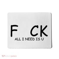 Fuck You All I Need Is U Mousepad thumb 0