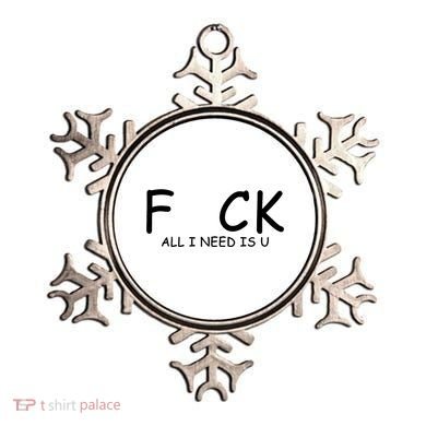 Fuck You All I Need Is U Ornament