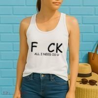 Fuck You All I Need Is U Women's Tank Top thumb 2