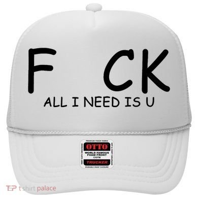 Fuck You All I Need Is U Hat