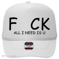 Fuck You All I Need Is U Hat thumb 0