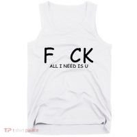 Fuck You All I Need Is U Tank Top thumb 0