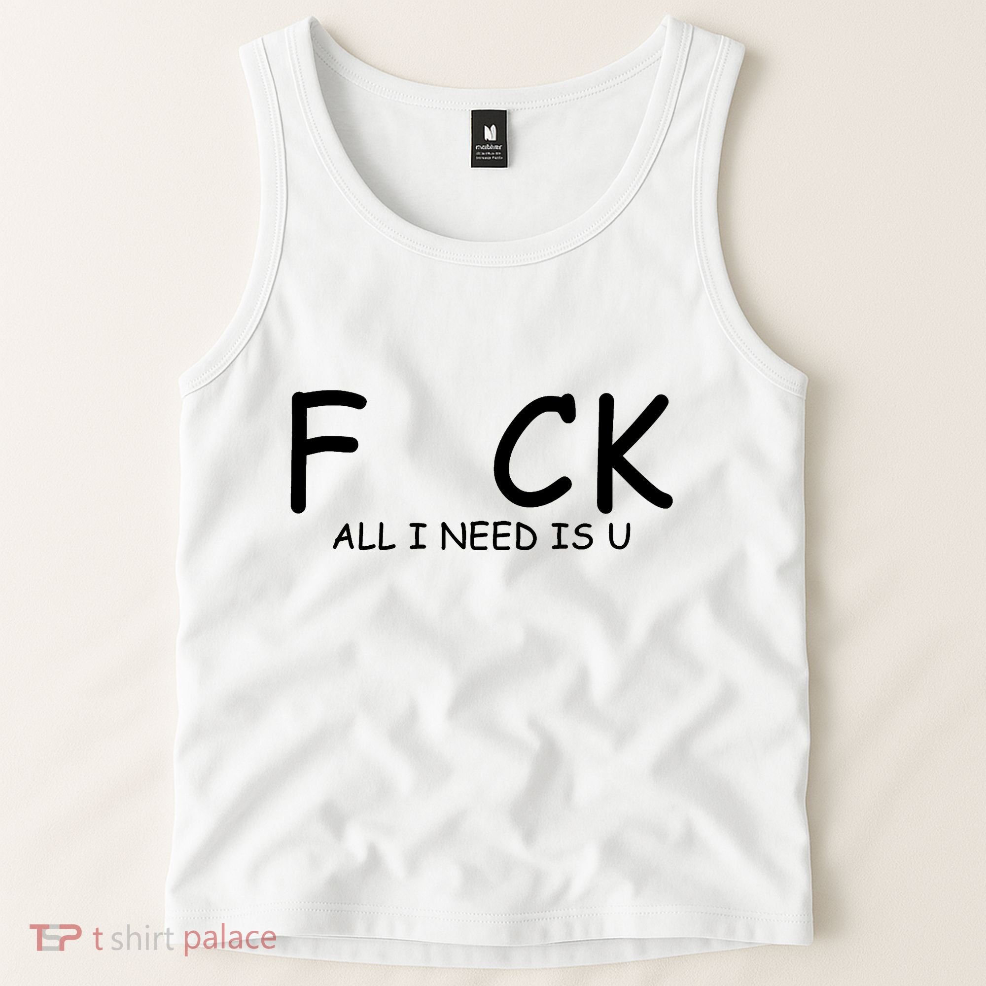 Fuck You All I Need Is U Tank Top