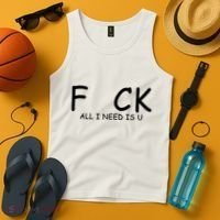 Fuck You All I Need Is U Tank Top thumb 4