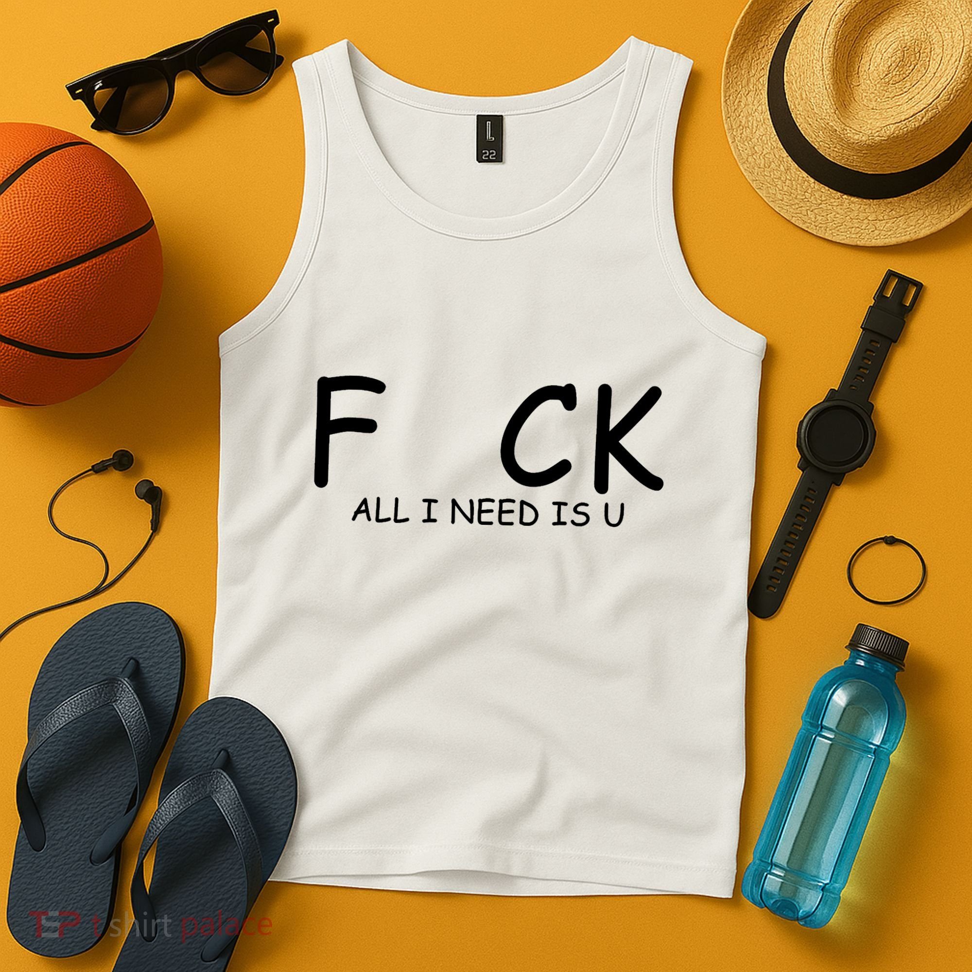 Fuck You All I Need Is U Tank Top