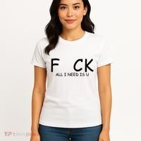 Fuck You All I Need Is U Women's T-Shirt thumb 4