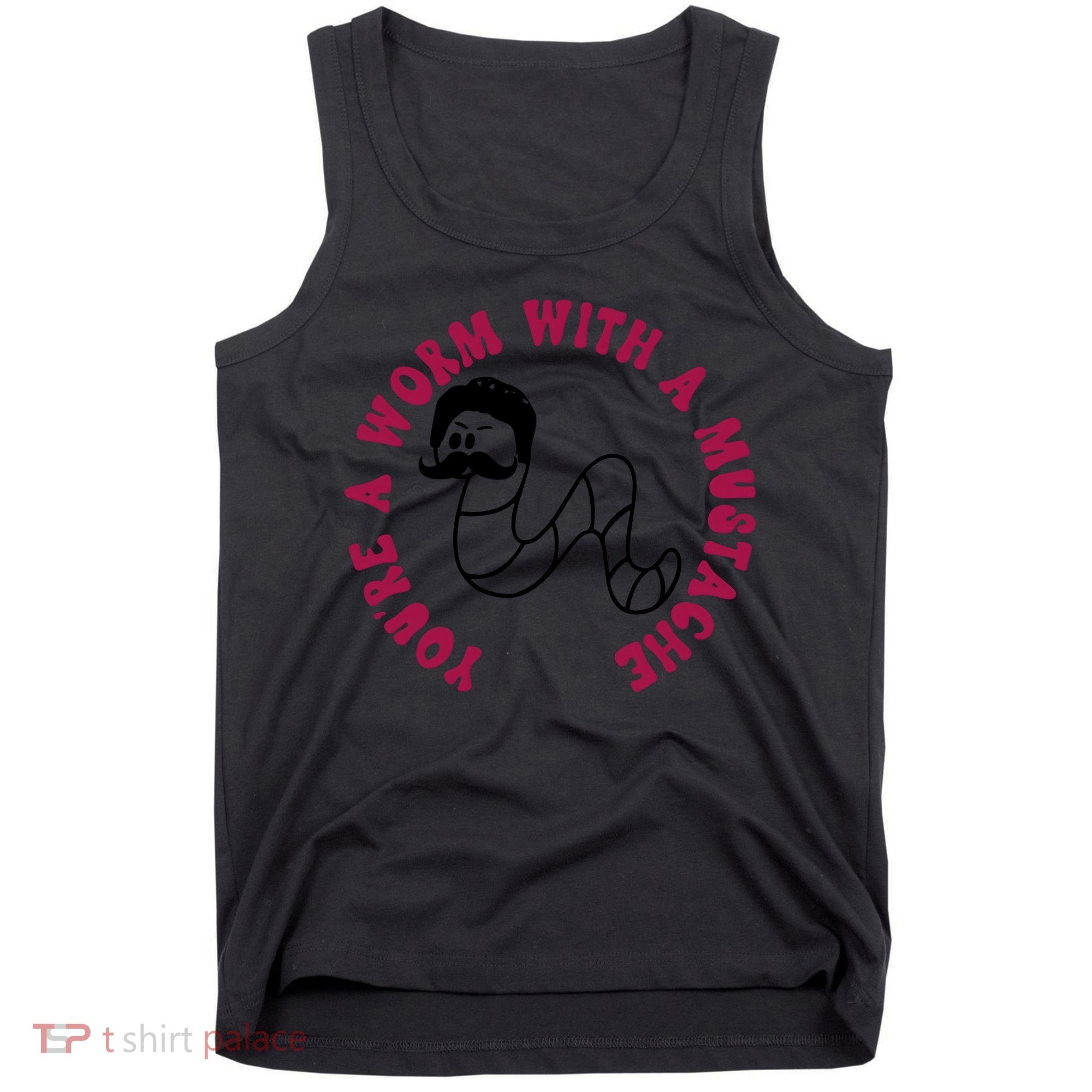 Funny You’re A Worm With A Mustache Meme For Men Women Tank Top