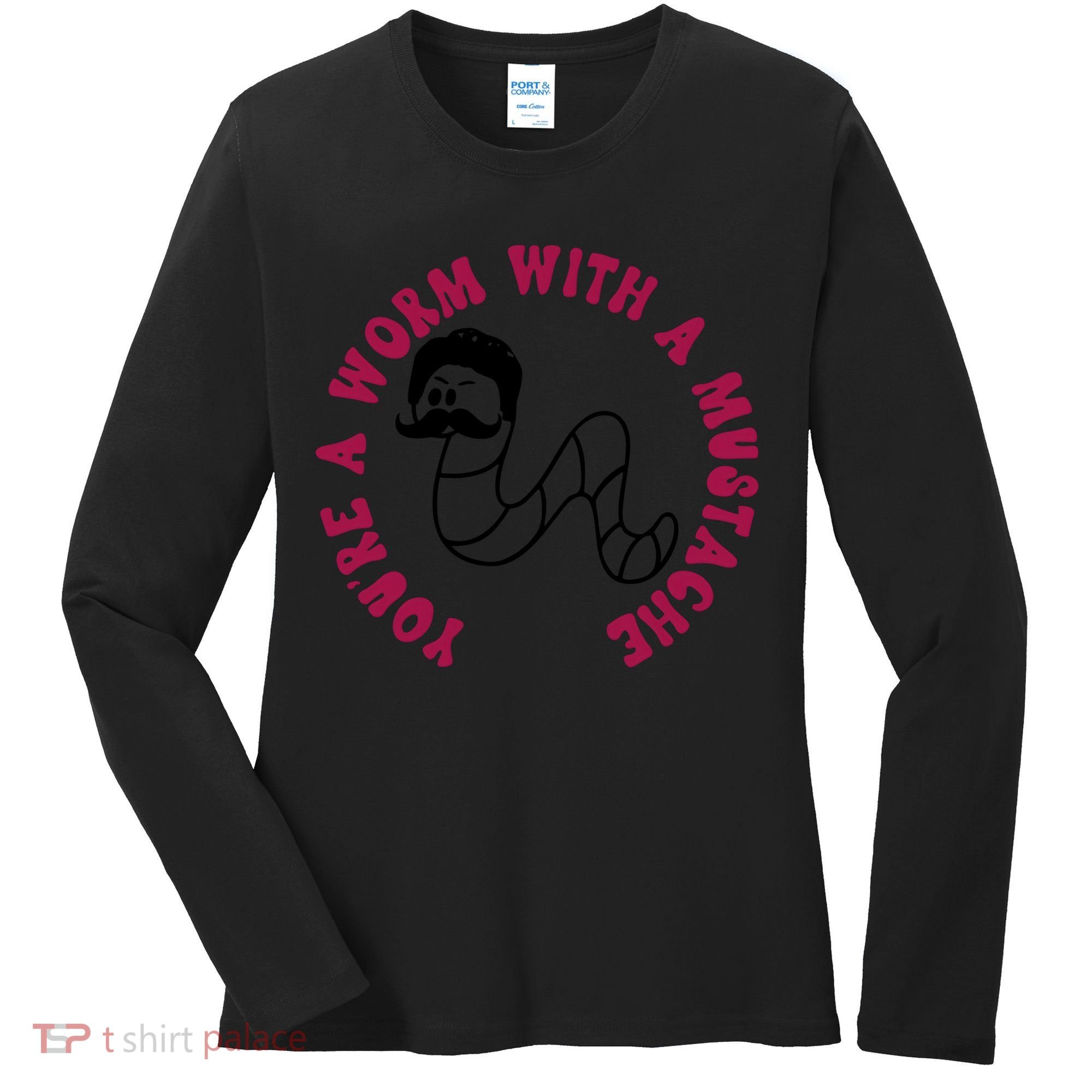 Funny You’re A Worm With A Mustache Meme For Men Women Women's Long Sleeve Shirt