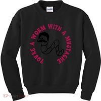 Funny You’re A Worm With A Mustache Meme For Men Women Kids Sweatshirt thumb 0