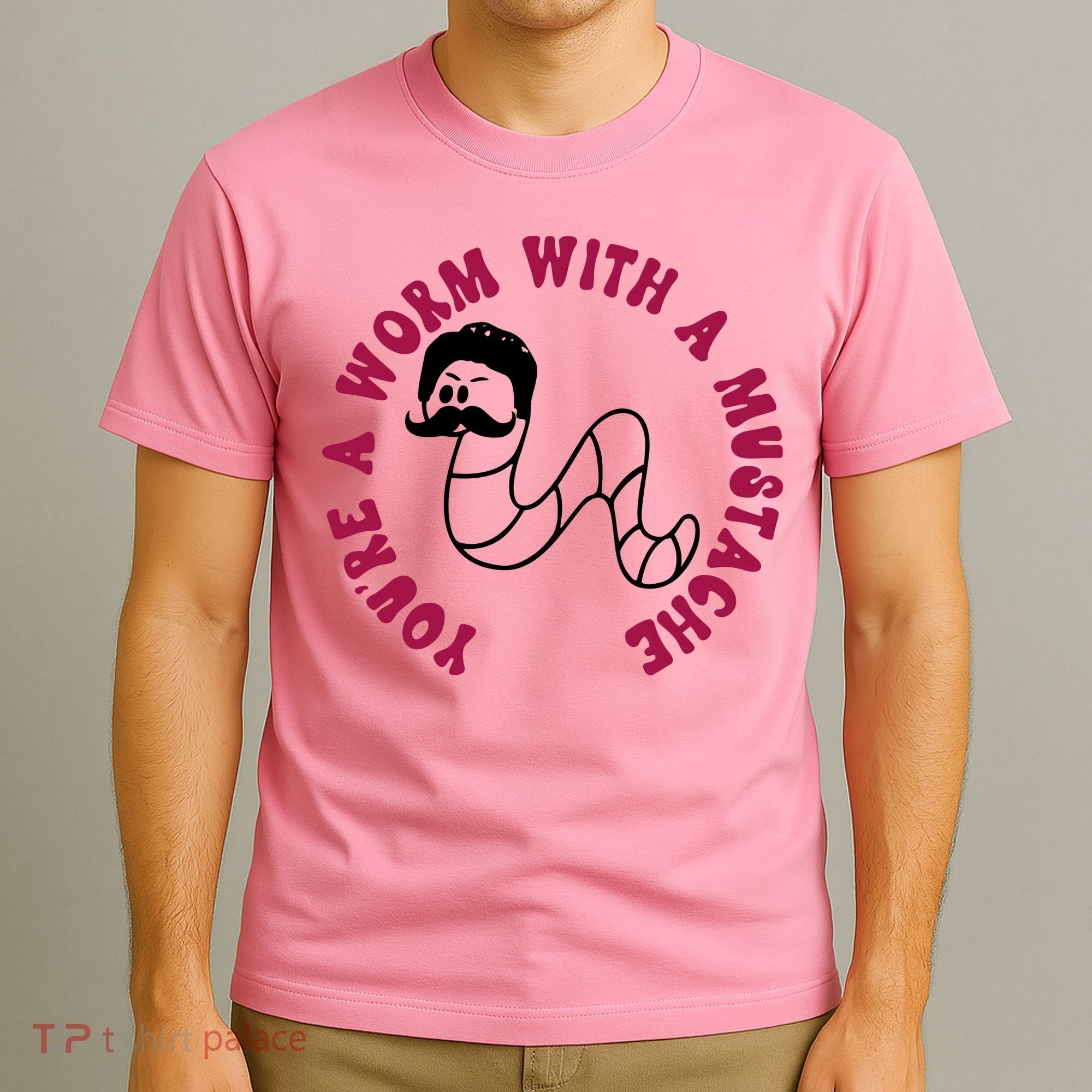 Funny You’re A Worm With A Mustache Meme For Men Women T-Shirt