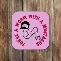 Funny You’re A Worm With A Mustache Meme For Men Women Coaster thumb 0