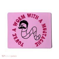 Funny You’re A Worm With A Mustache Meme For Men Women Mousepad thumb 0