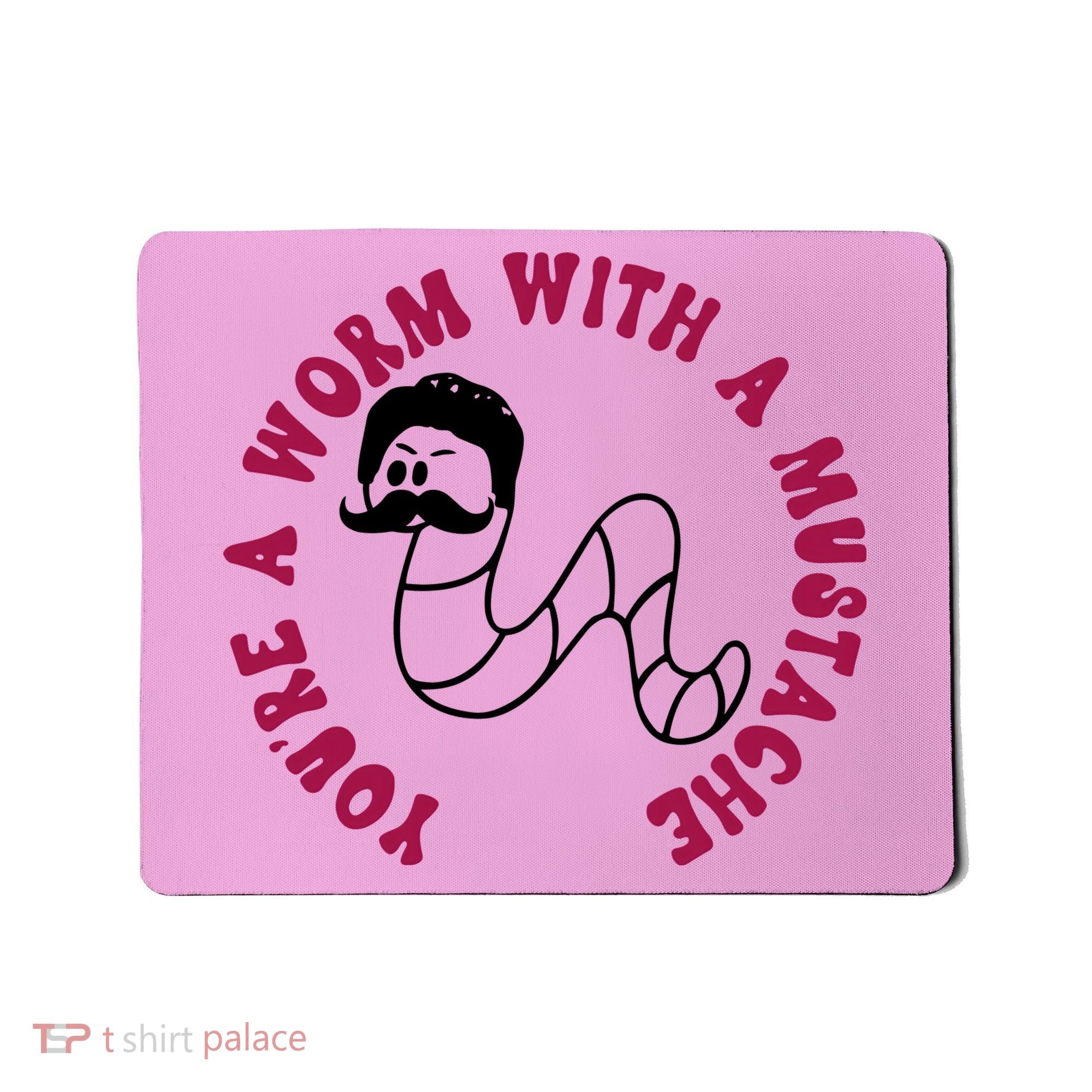 Funny You’re A Worm With A Mustache Meme For Men Women Mousepad