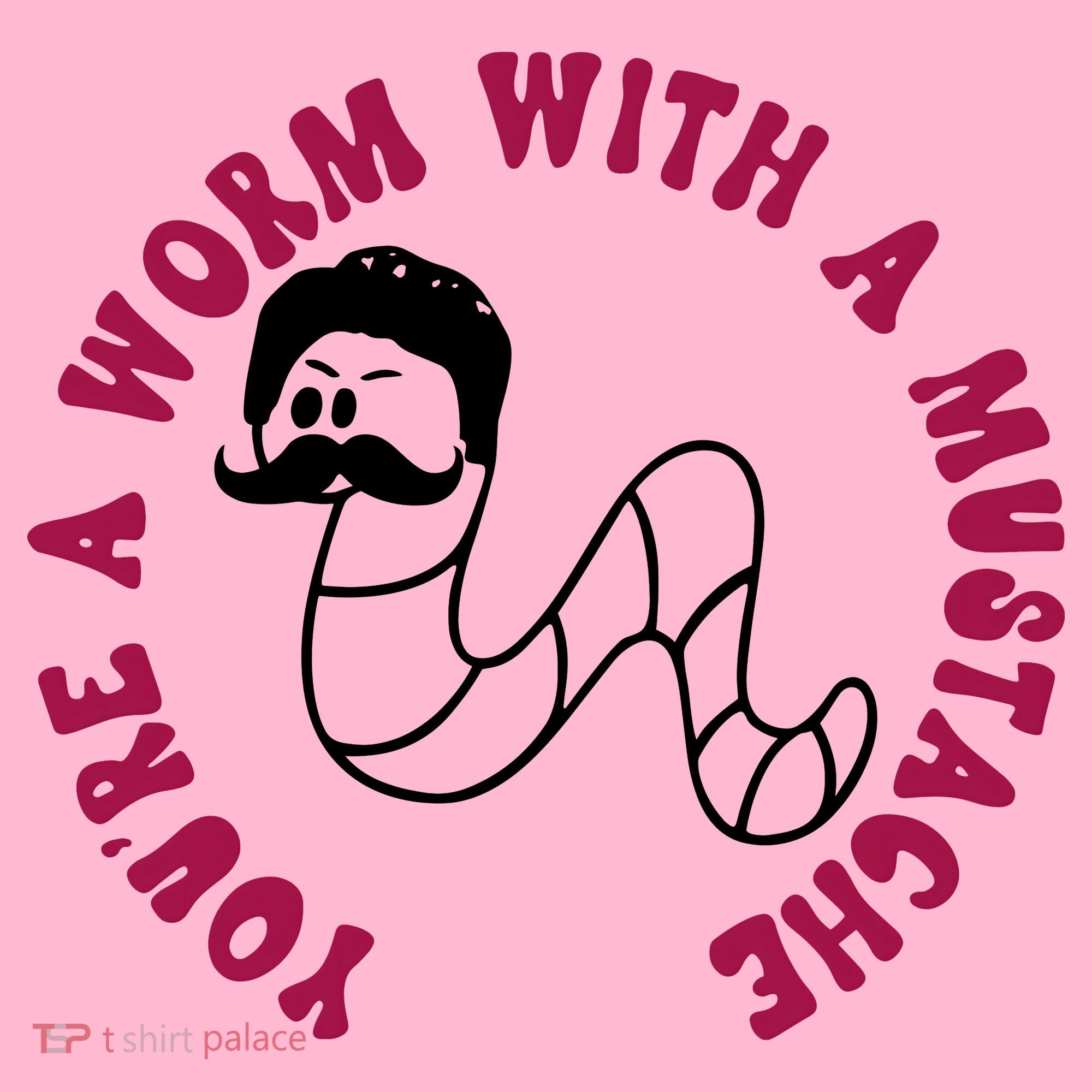 Funny You’re A Worm With A Mustache Meme For Men Women Mousepad