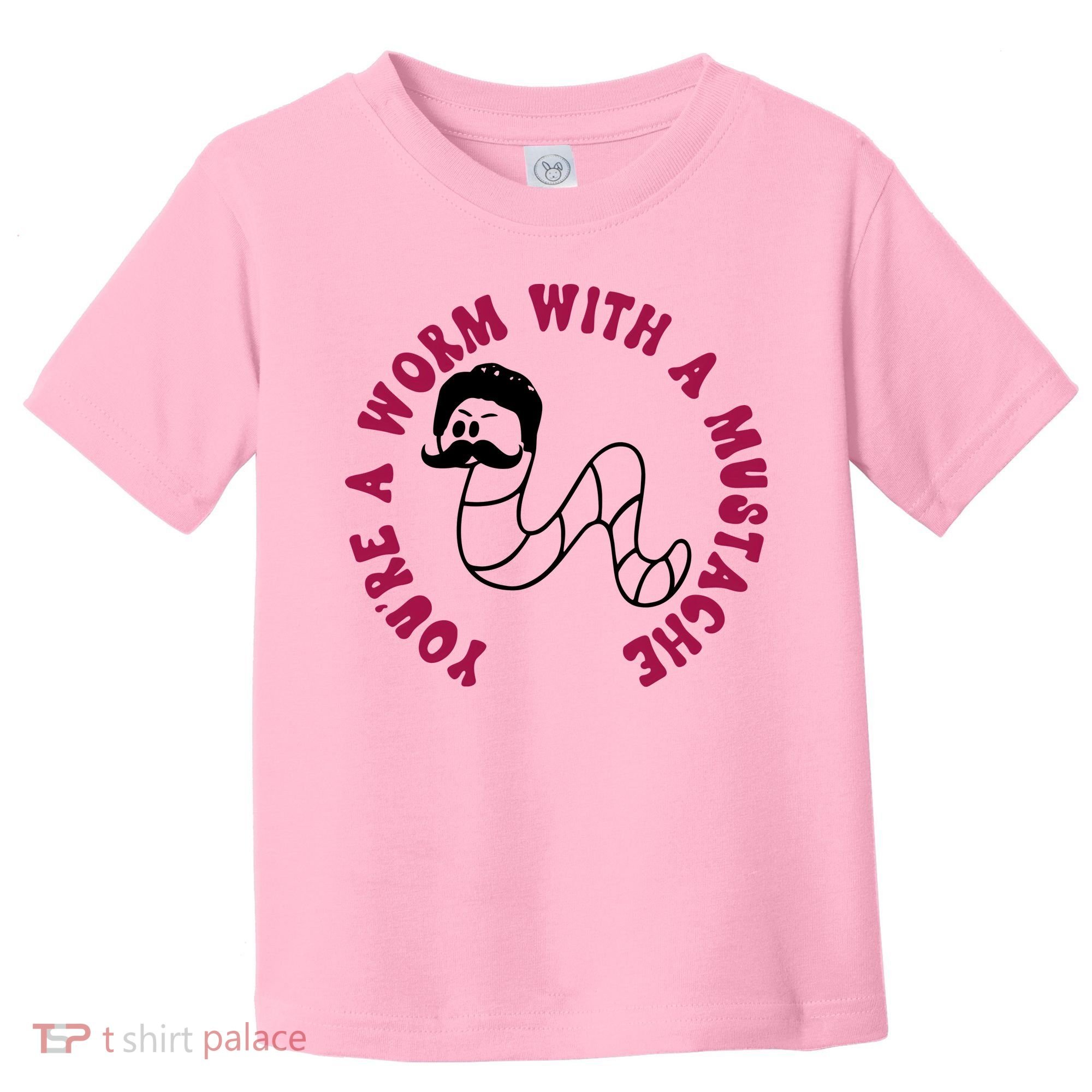 Funny You’re A Worm With A Mustache Meme For Men Women Toddler T-Shirt