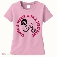 Funny You’re A Worm With A Mustache Meme For Men Women Women's T-Shirt thumb 0