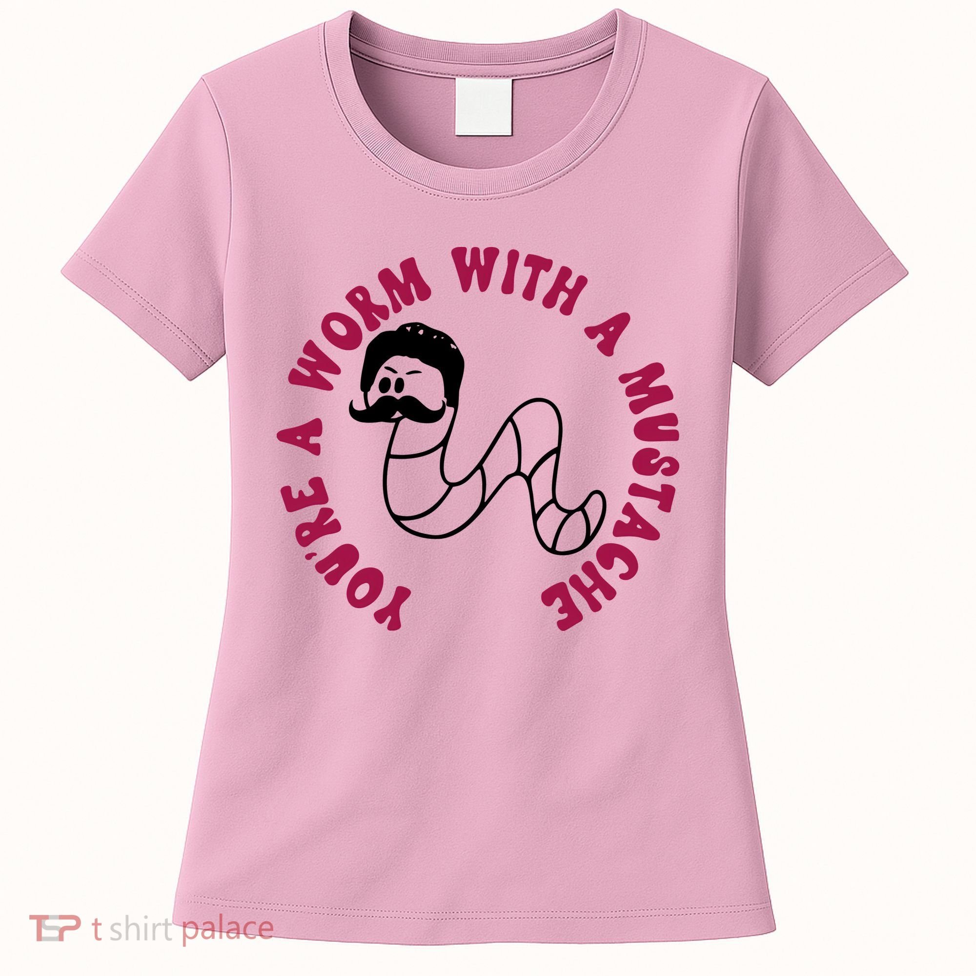 Funny You’re A Worm With A Mustache Meme For Men Women Women's T-Shirt