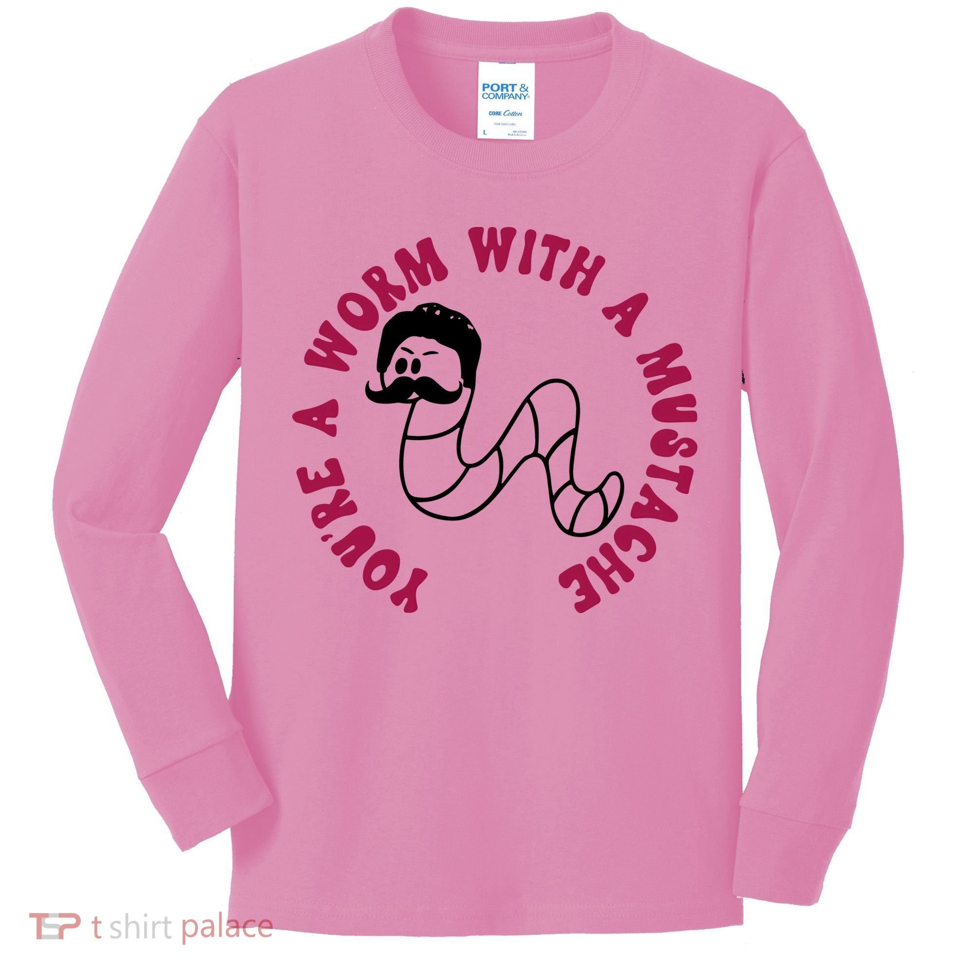Funny You’re A Worm With A Mustache Meme For Men Women Kids Long Sleeve Shirt