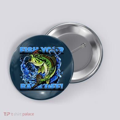 Fish Your Bass Off Funny Fishing Button