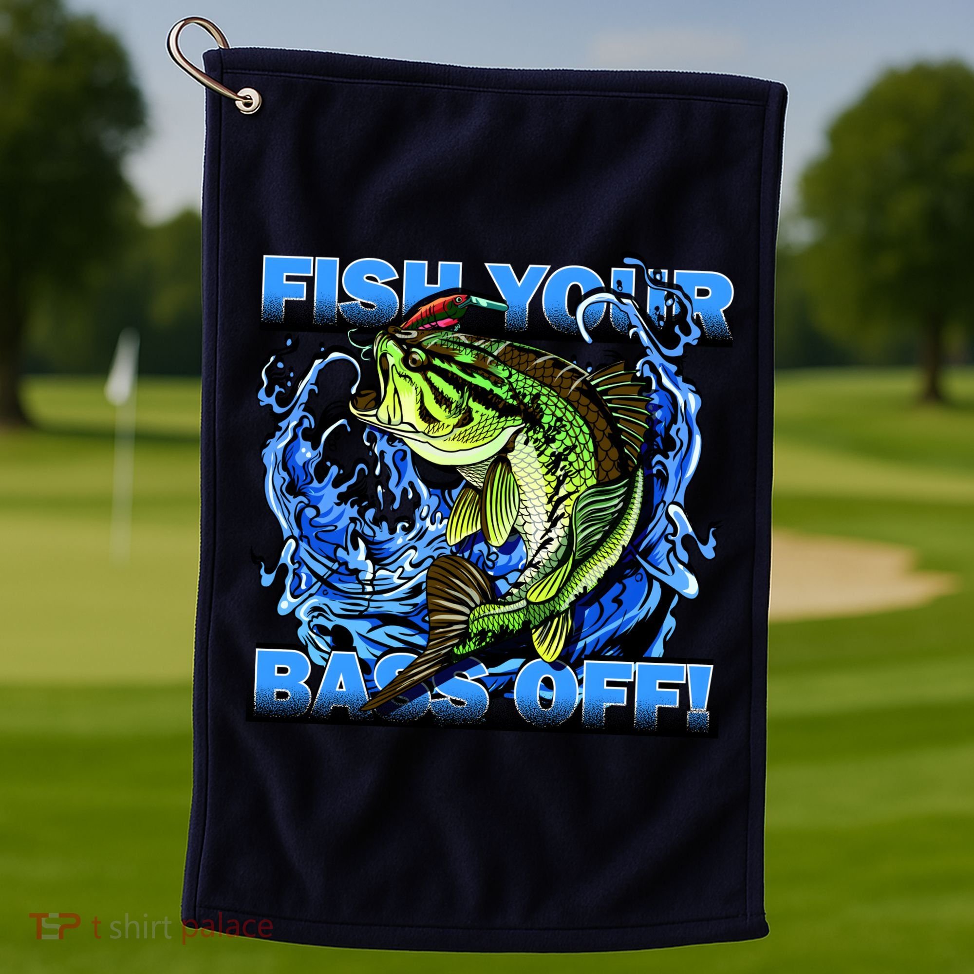 Fish Your Bass Off Funny Fishing Golf Towel