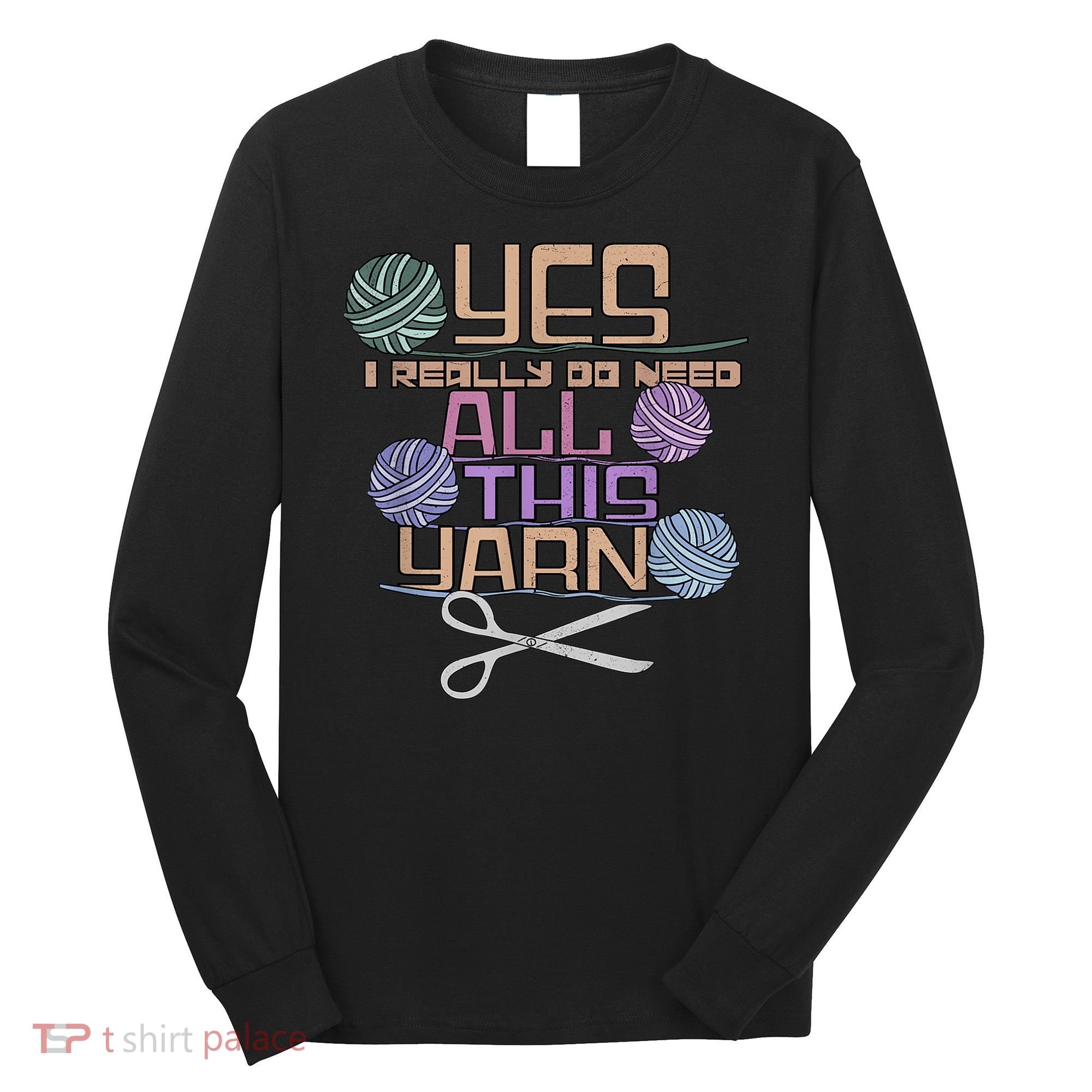 Funny Yarn Crafting Saying Knitting Crochet TShirt Long Sleeve Shirt