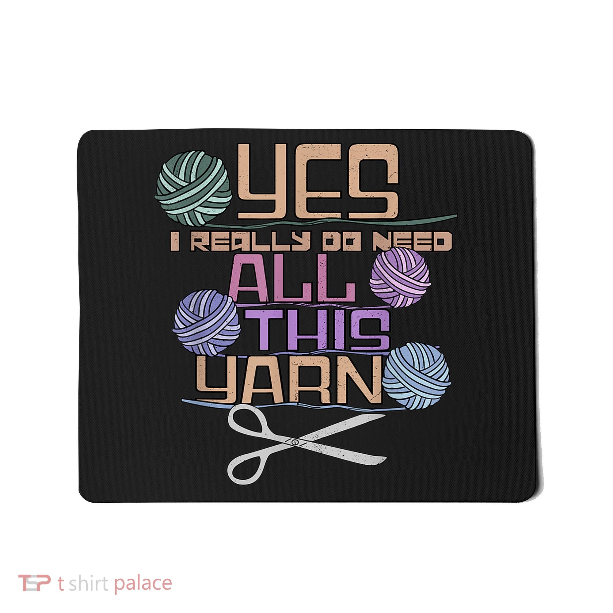 Funny Yarn Crafting Saying Knitting Crochet TShirt Mousepad