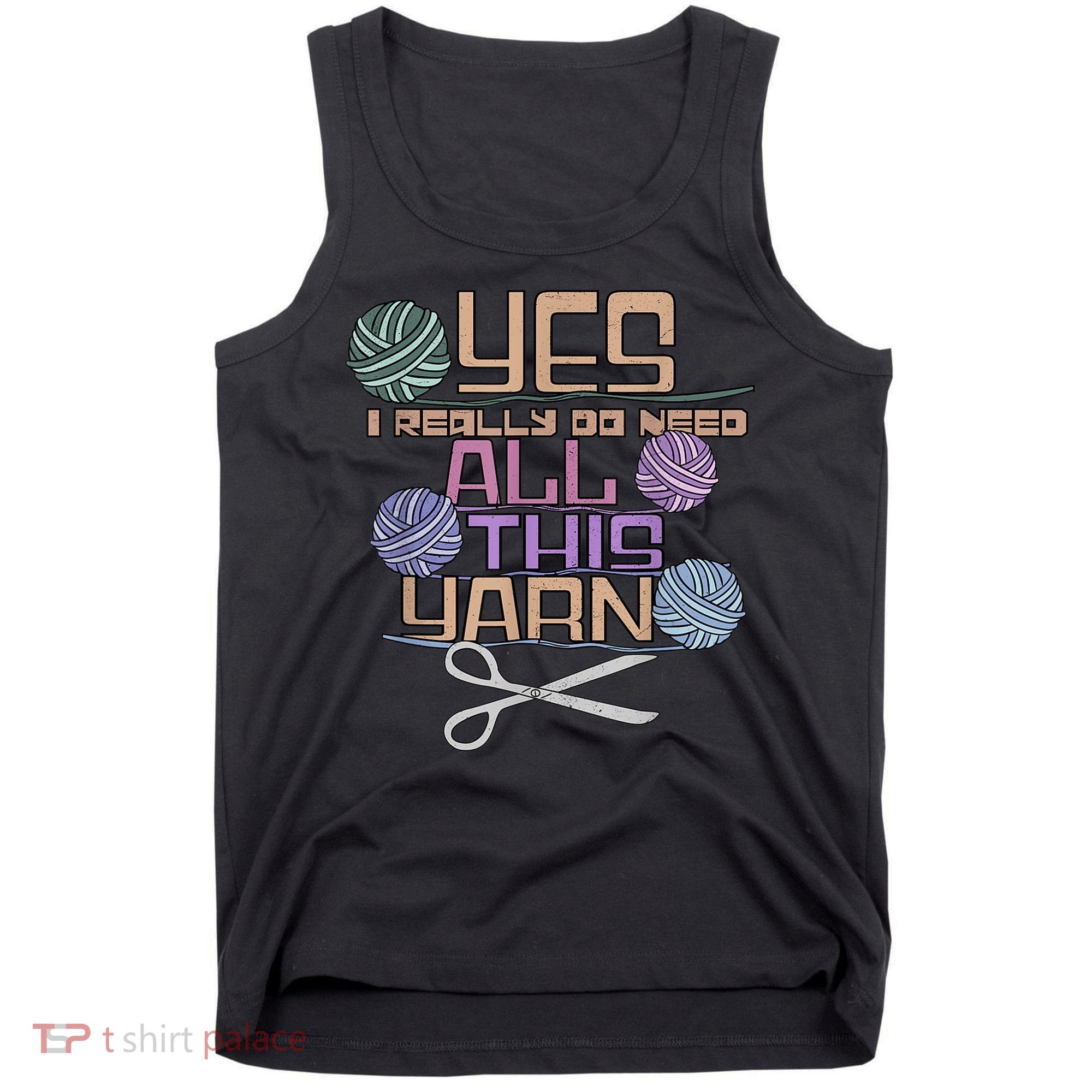 Funny Yarn Crafting Saying Knitting Crochet TShirt Tank Top
