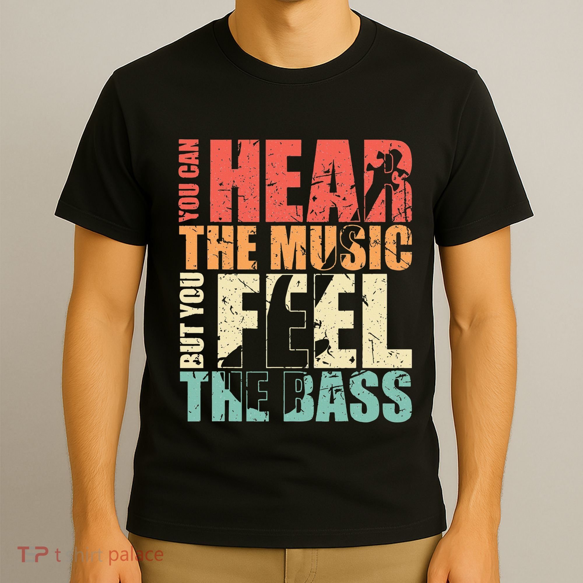 Funny You Can Hear The Music But You Feel The Bass Player T-Shirt