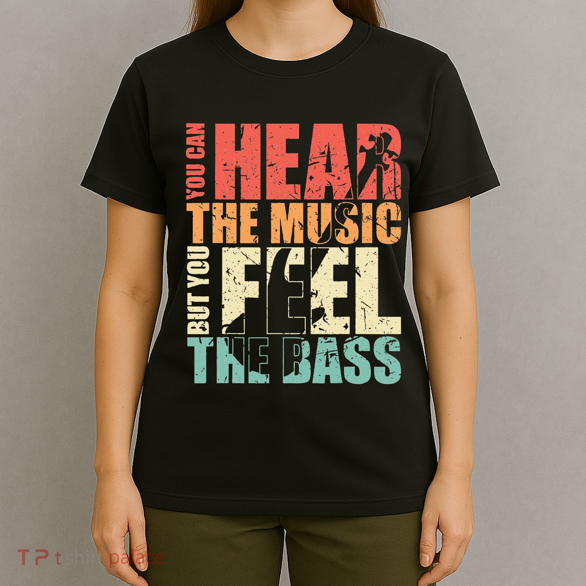 Funny You Can Hear The Music But You Feel The Bass Player T-Shirt