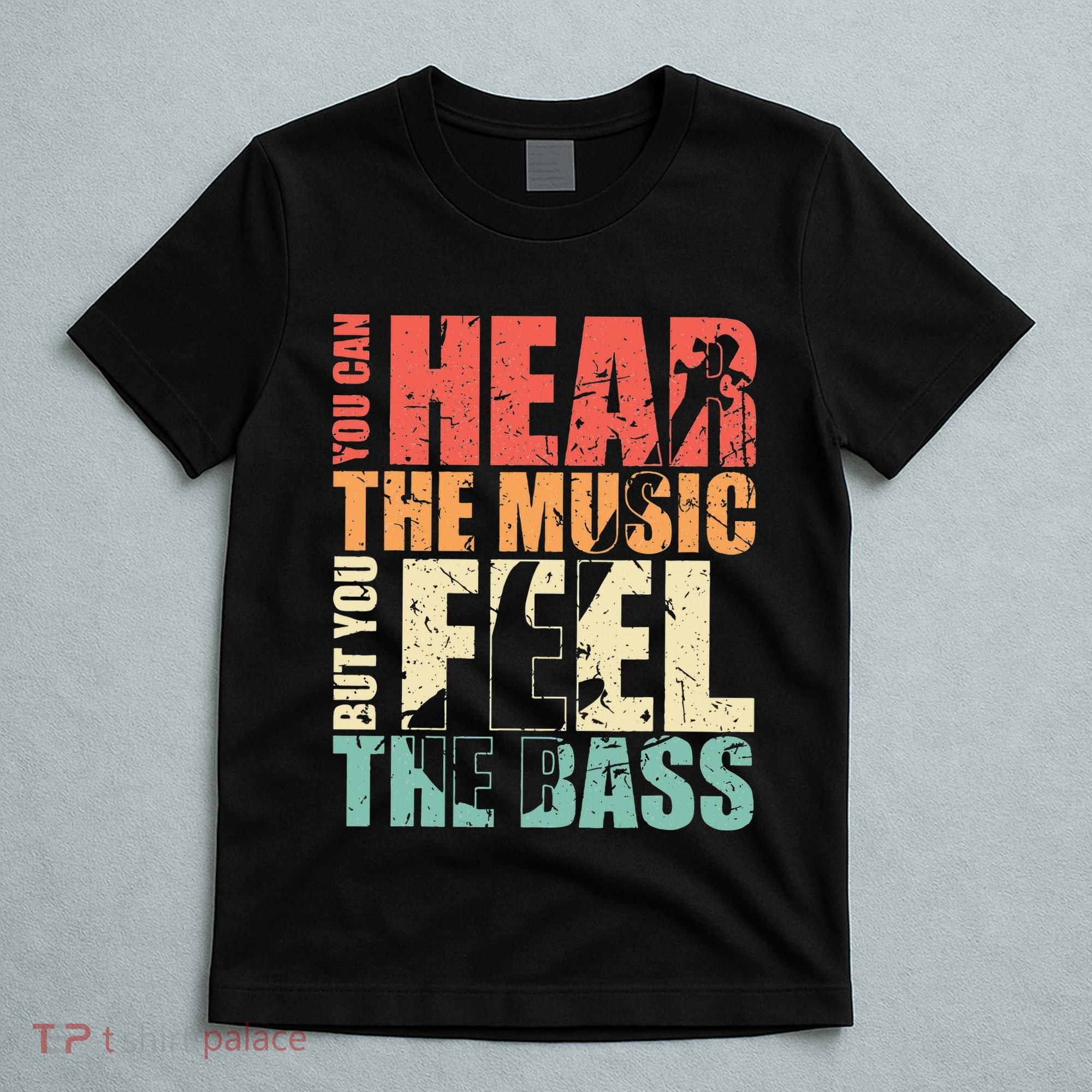 Funny You Can Hear The Music But You Feel The Bass Player T-Shirt
