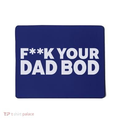 Fuck Your Dad Bod Mousepad