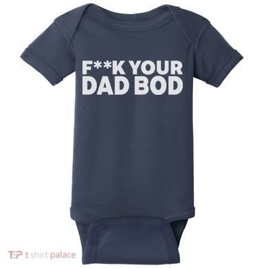 Fuck Your Dad Bod Baby Bodysuit