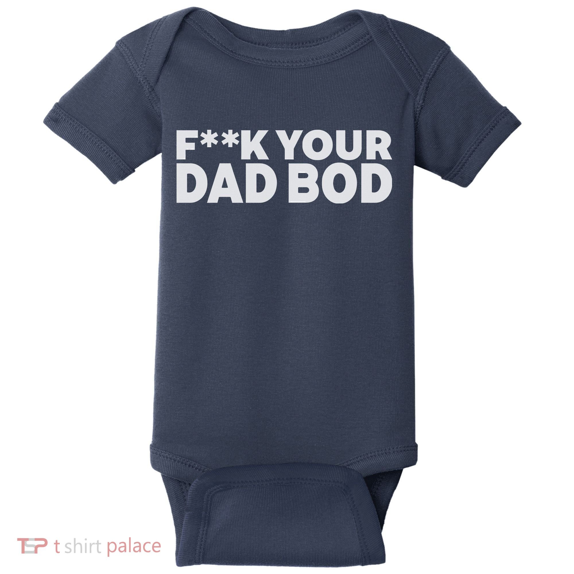 Fuck Your Dad Bod Baby Bodysuit
