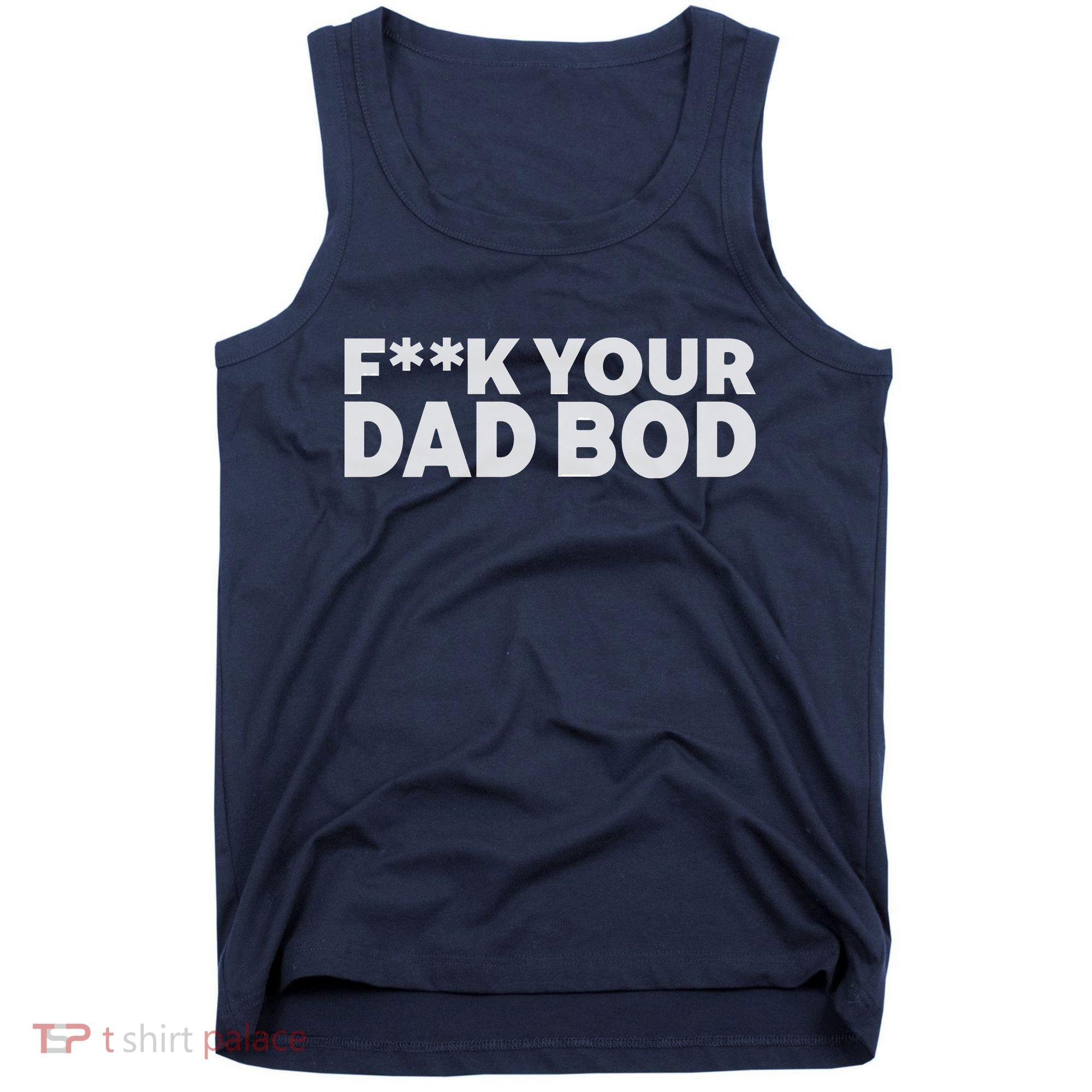 Fuck Your Dad Bod Tank Top