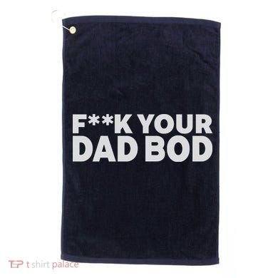 Fuck Your Dad Bod Golf Towel
