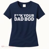 Fuck Your Dad Bod Women's T-Shirt thumb 0
