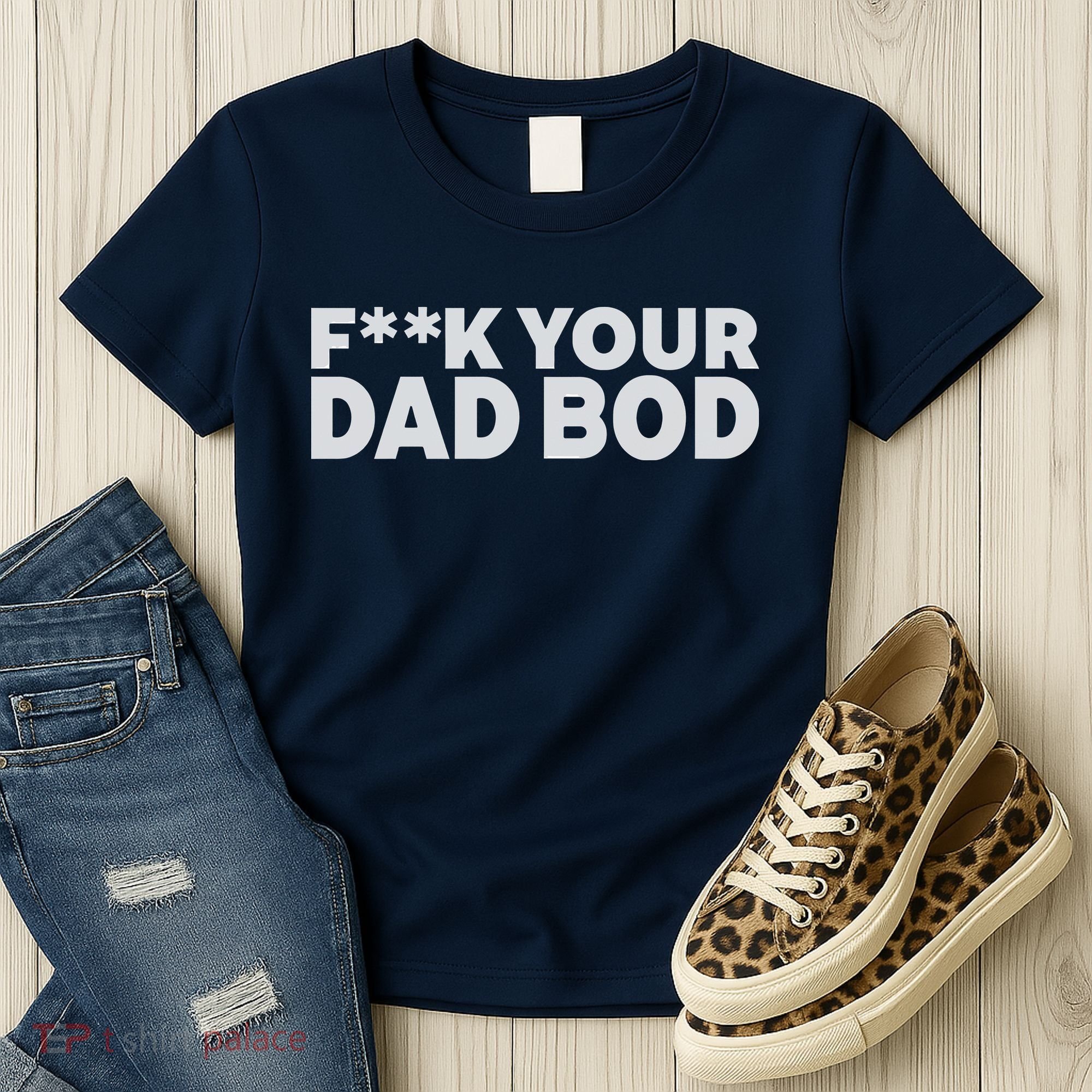 Fuck Your Dad Bod Women's T-Shirt