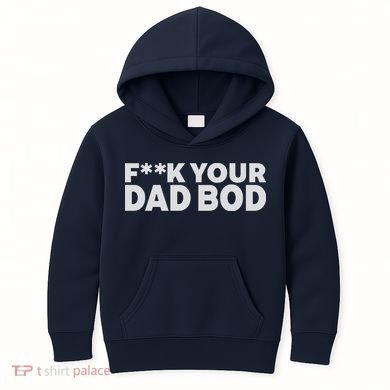 Fuck Your Dad Bod Kids Hoodie