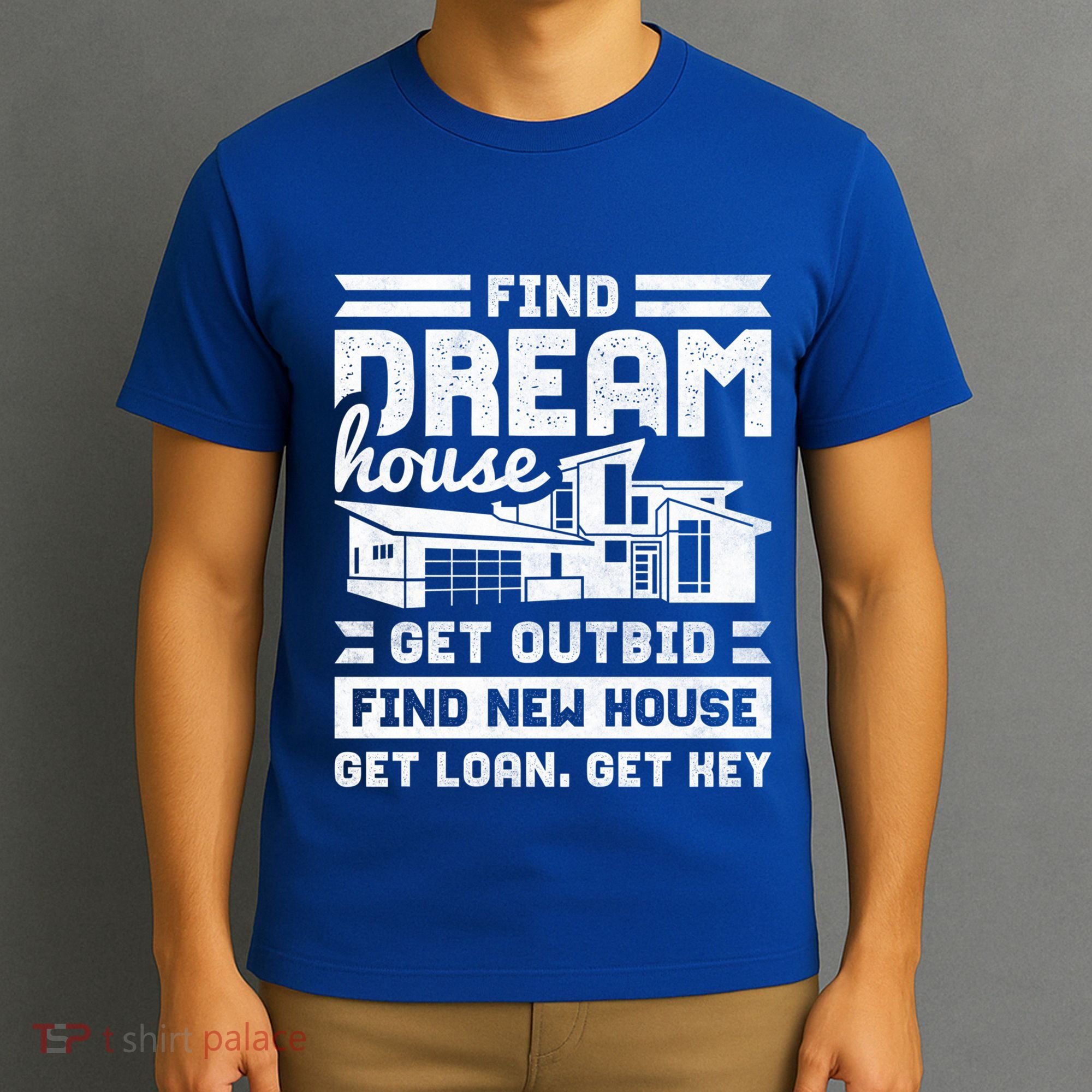 Find Your Dream House Property Housewarming Party Gift T-Shirt
