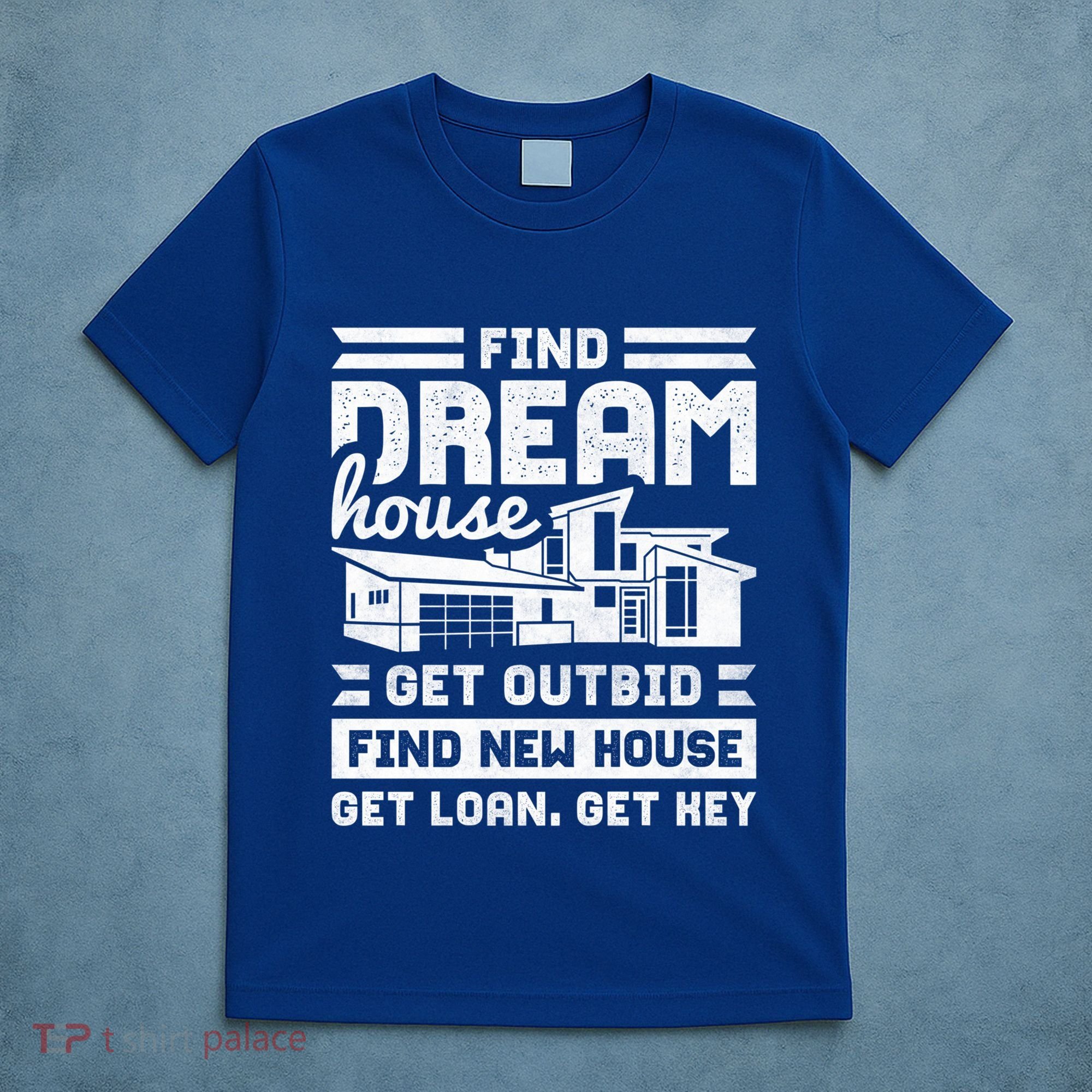 Find Your Dream House Property Housewarming Party Gift T-Shirt