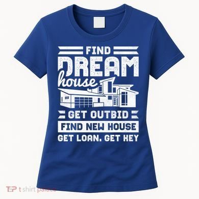Find Your Dream House Property Housewarming Party Gift Women's T-Shirt