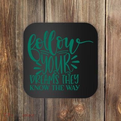 Follow Your Dreams They Know The Way Funny Coaster