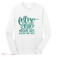 Follow Your Dreams They Know The Way Funny Long Sleeve Shirt thumb 0