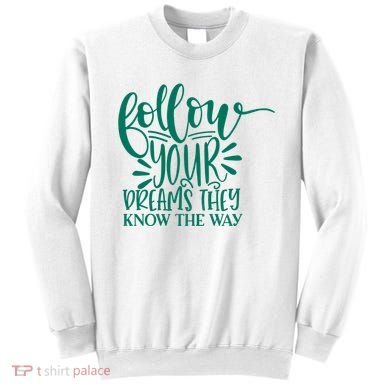 Follow Your Dreams They Know The Way Funny Sweatshirt