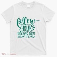 Follow Your Dreams They Know The Way Funny T-Shirt thumb 0